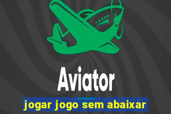 jogar jogo sem abaixar